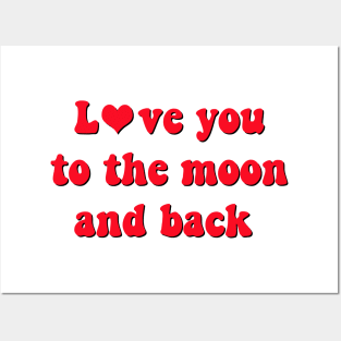 Love you to the moon and back Posters and Art